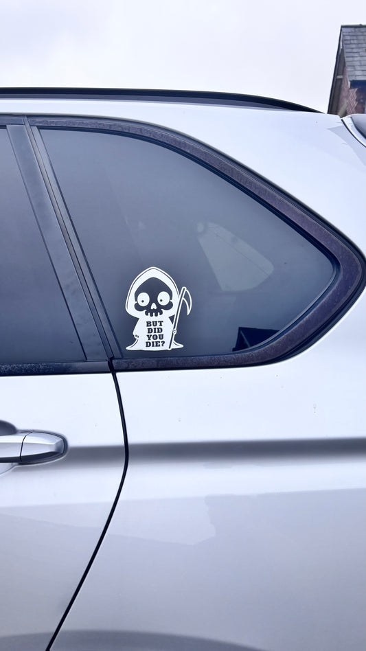 But did you die? Grim reaper sticker/decal