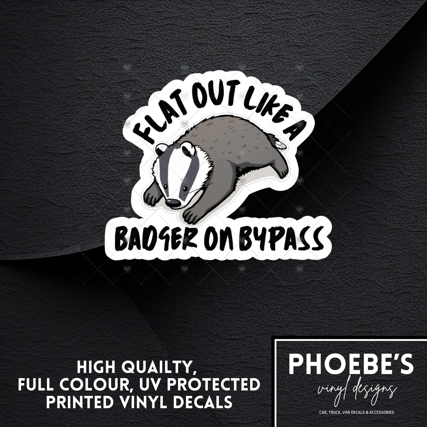 Flat out like a badger on a bypass High Quality, Full Colour Printed Decal