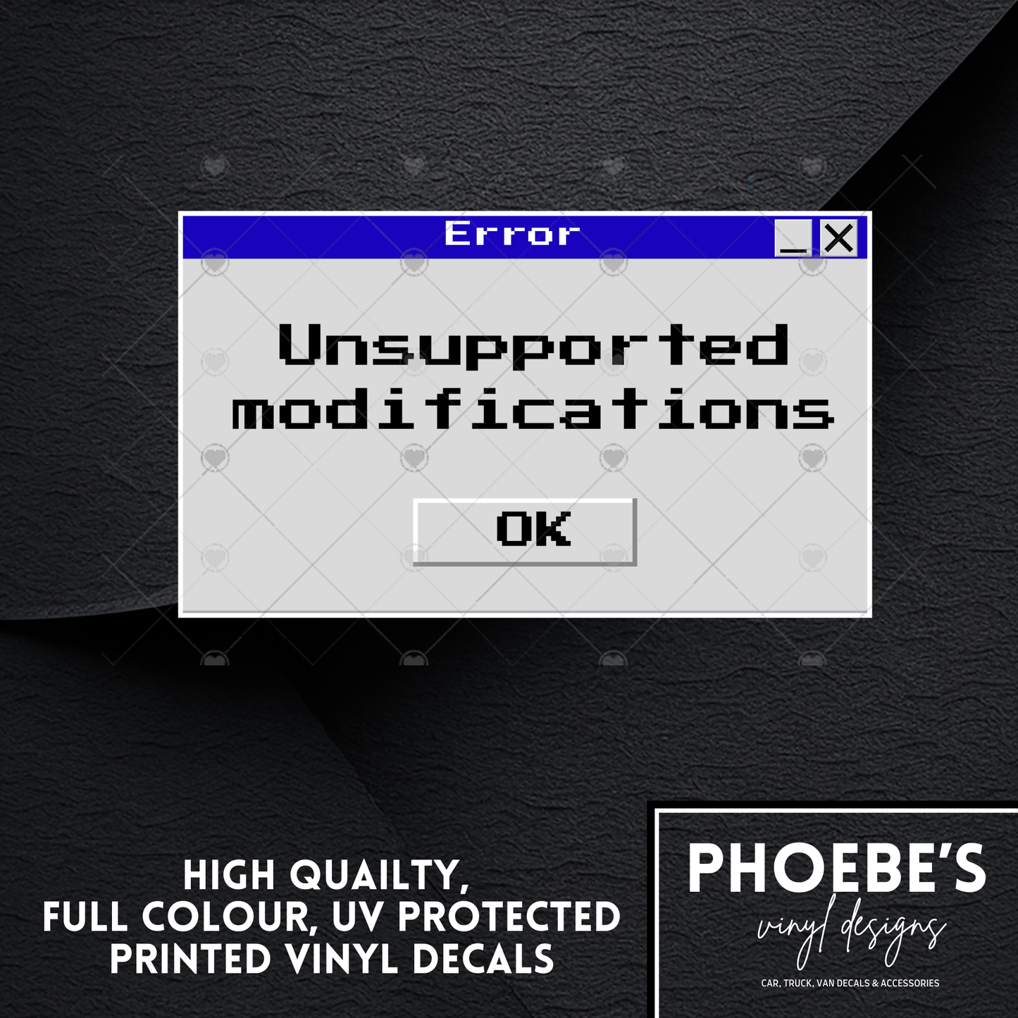Error Unsupported Modifications High Quality, Full Colour Printed Decal