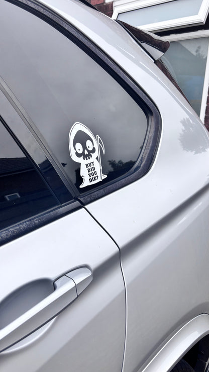But did you die? Grim reaper sticker/decal