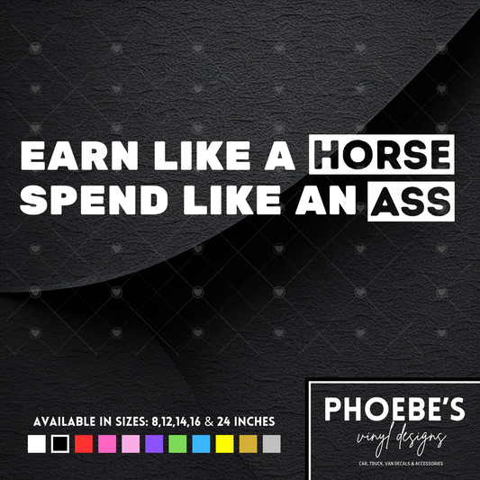 Earn Like A Horse, Spend Like An Ass sticker/decal