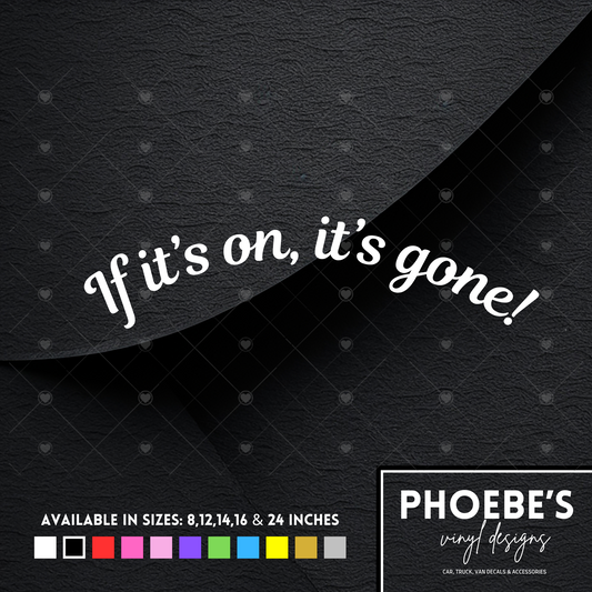 If it’s on, it’s gone curved sticker/decal