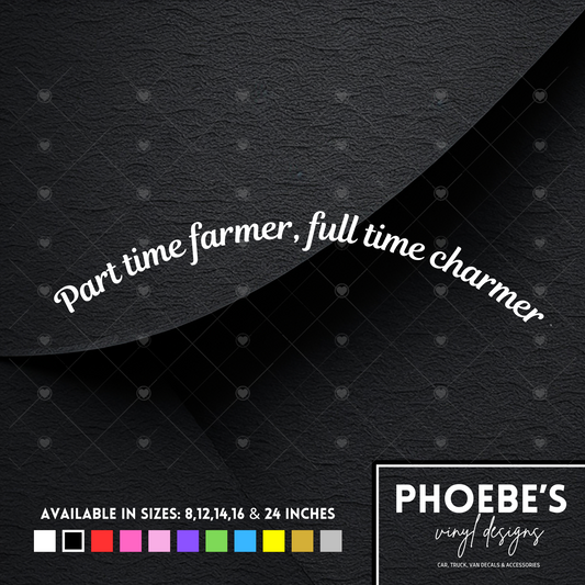 Part time farmer, full time charmer curved sticker/decal