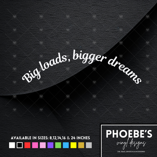 Big loads, big dreams curved sticker/decal