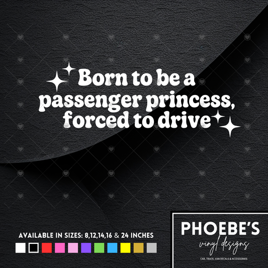 Born to be a passenger princess, forced to drive Sticker/Decal