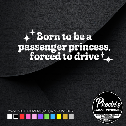 Born to be a passenger princess, forced to drive Sticker/Decal