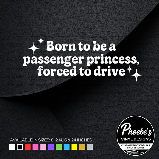 Born to be a passenger princess, forced to drive Sticker/Decal