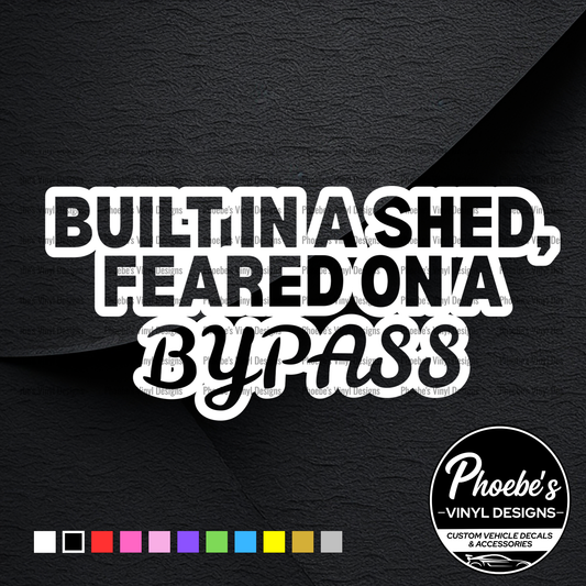 Built in a shed, feared on a bypass sticker/decal