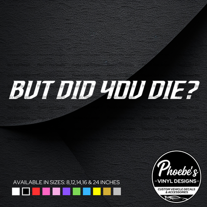 But did you die? sticker/decal