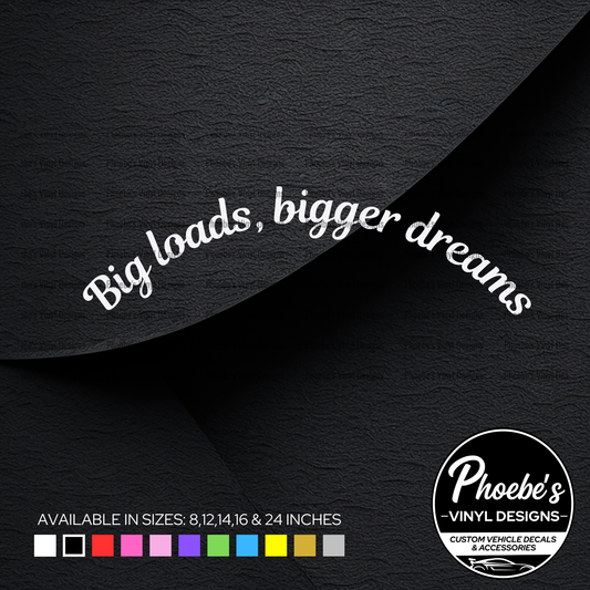 Big loads, big dreams curved sticker/decal