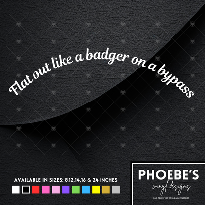 Flat out like a badger on a bypass curved sticker/decal