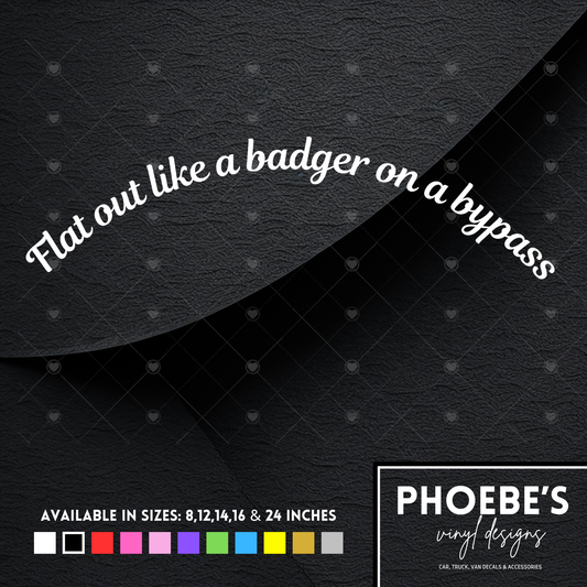 Flat out like a badger on a bypass curved sticker/decal
