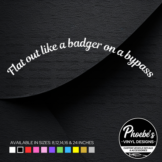 Flat out like a badger on a bypass curved sticker/decal