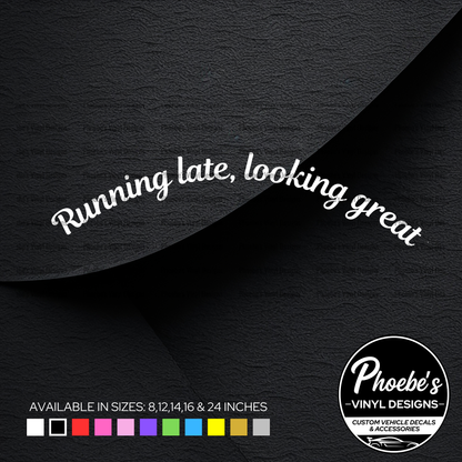 Running late, looking great curved sticker/decal