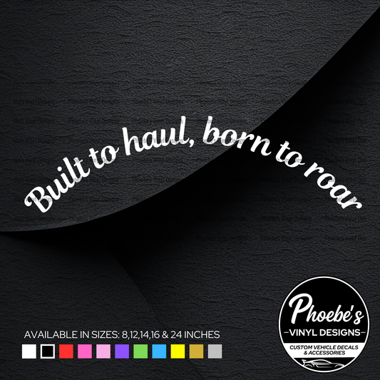 Built to haul, born to roar curved sticker/decal