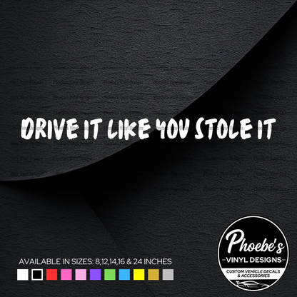 Drive it like you stole it sticker/decal