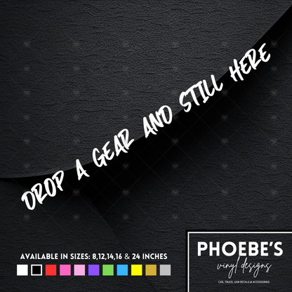 Drop a gear and still here sticker/decal