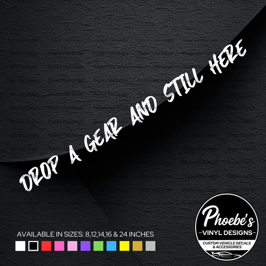 Drop a gear and still here sticker/decal