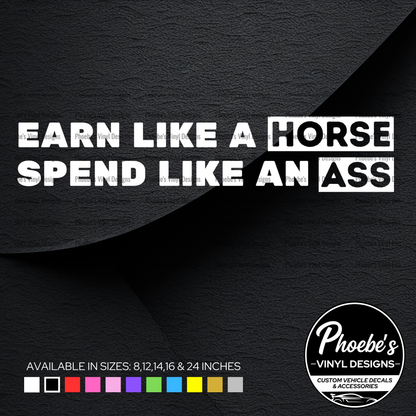 Earn Like A Horse, Spend Like An Ass sticker/decal