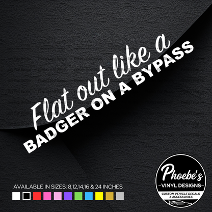 Flat out like a badger on a bypass 2.0 sticker/decal
