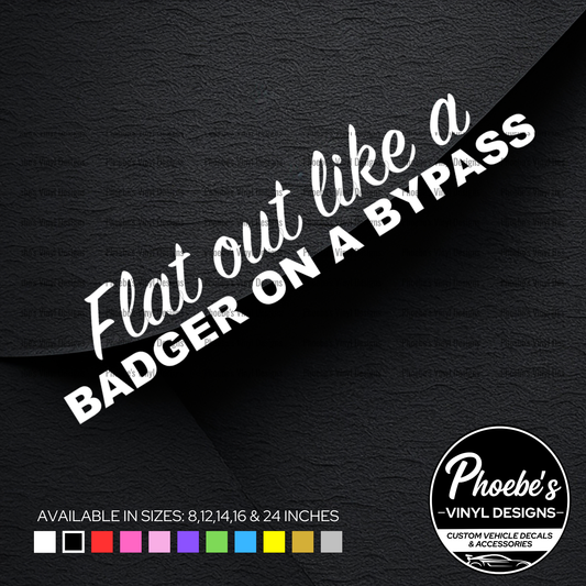 Flat out like a badger on a bypass 2.0 sticker/decal