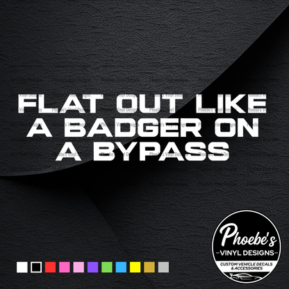 Flat out like a badger on a bypass 1.0 sticker/decal