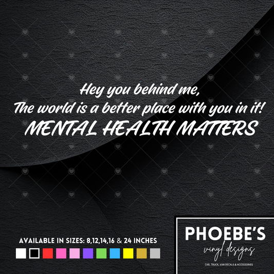 Hey you behind me, Mental health matters sticker/decal