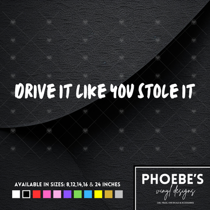 Drive it like you stole it sticker/decal