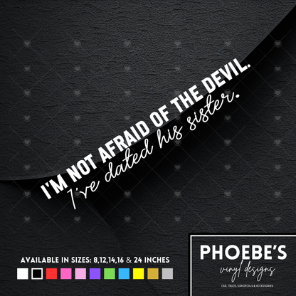 I'm not afraid the devil. I've dated his sister sticker/decal