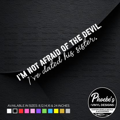 I'm not afraid the devil. I've dated his sister sticker/decal
