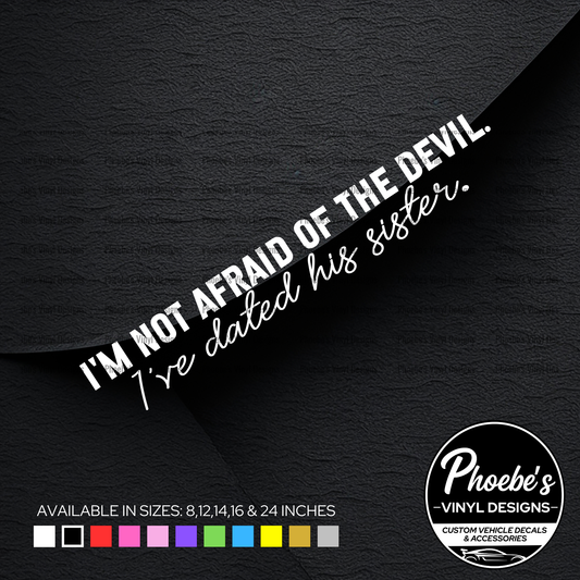 I'm not afraid the devil. I've dated his sister sticker/decal