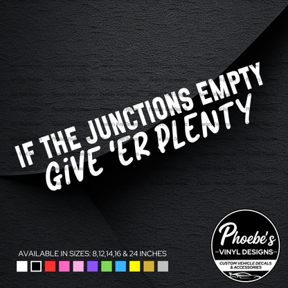 If the junctions empty give 'er plenty sticker/decal
