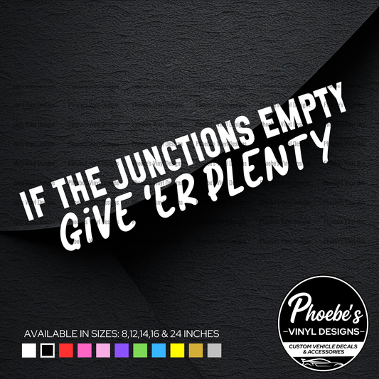 If the junctions empty give 'er plenty sticker/decal