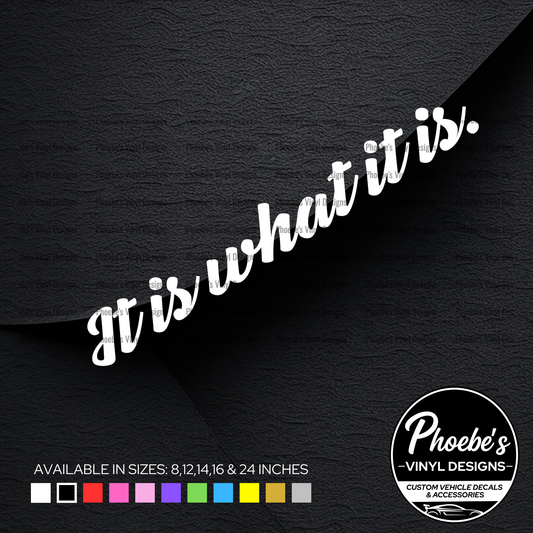 It is what it is. sticker/decal
