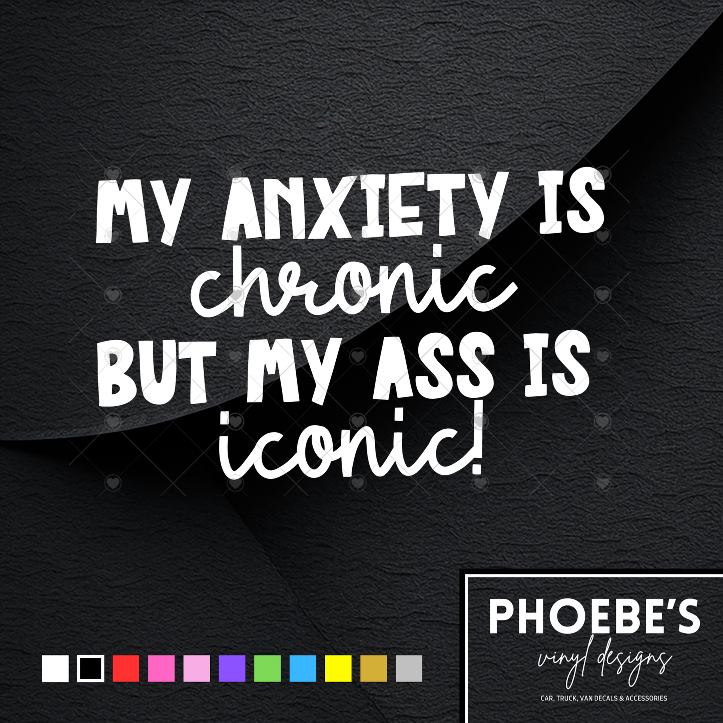 My anxiety is chronic but my ass is iconic sticker/decal