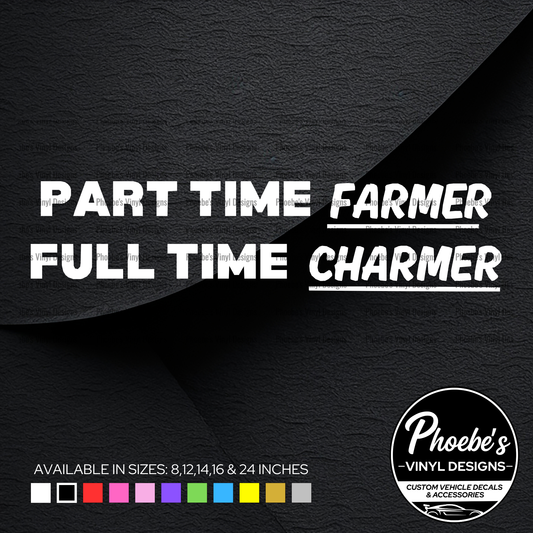 Part time farmer, full time charmer sticker/decal