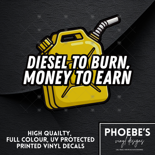 Diesel To Burn, Money To Earn High Quality, Full Colour Printed Decal
