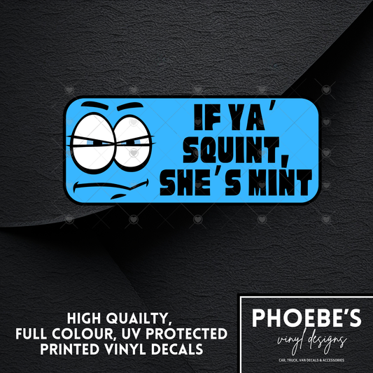 If Ya Squint, She's Mint High Quality, Full Colour Printed Decal