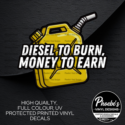 Diesel To Burn, Money To Earn High Quality, Full Colour Printed Decal