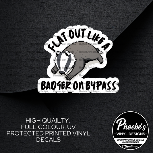 Flat out like a badger on a bypass High Quality, Full Colour Printed Decal
