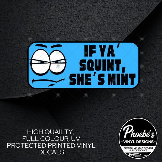 If Ya Squint, She's Mint High Quality, Full Colour Printed Decal