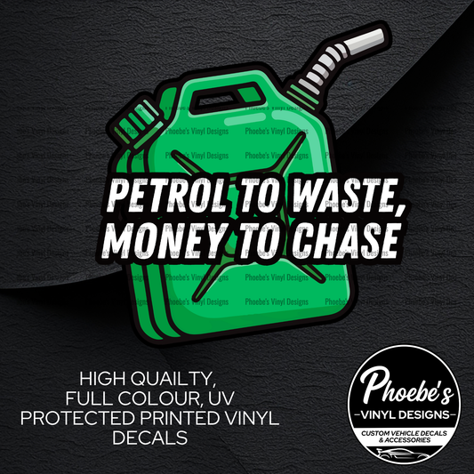 Petrol To Waste, Money To Chase High Quality, Full Colour Printed Decal