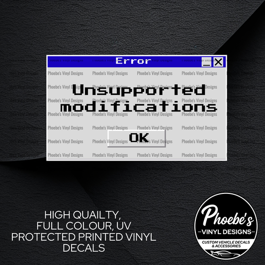 Error Unsupported Modifications High Quality, Full Colour Printed Decal