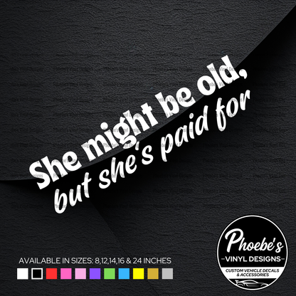 She might be old, but she's paid for sticker/decal