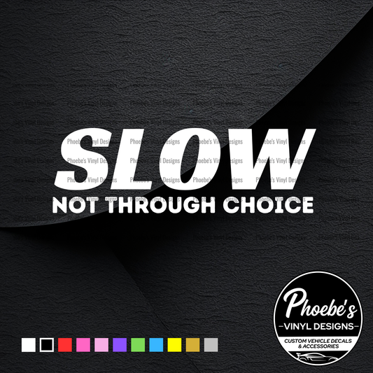 Slow not through choice sticker/decal