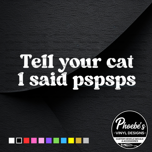 Tell your cat I said pspsps sticker/decal
