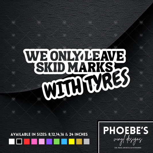 We only leave skid marks with tyres sticker/decal
