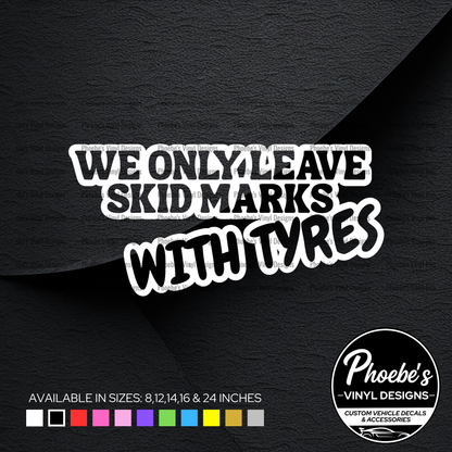 We only leave skid marks with tyres sticker/decal