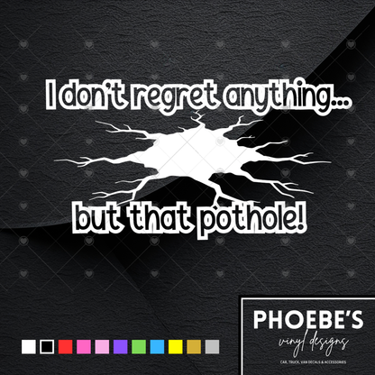 I don't regret anything... but that pothole Sticker/Decal