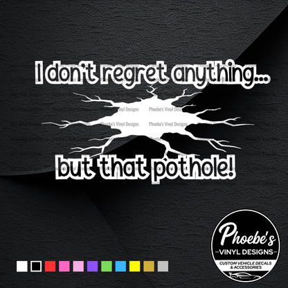 I don't regret anything... but that pothole Sticker/Decal
